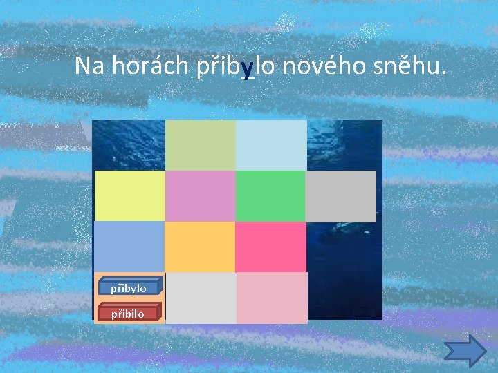 Na horách přib_lo y nového sněhu. přibylo přibilo 