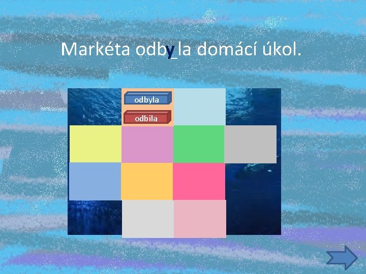 y domácí úkol. Markéta odb_la odbyla odbila 