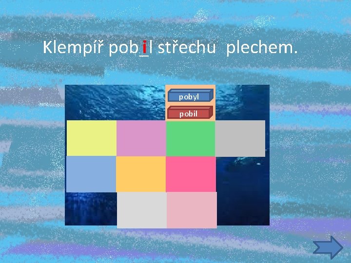 i střechu plechem. Klempíř pob_l pobyl pobil 