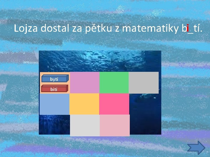 Lojza dostal za pětku z matematiky b_tí. i bytí bití 