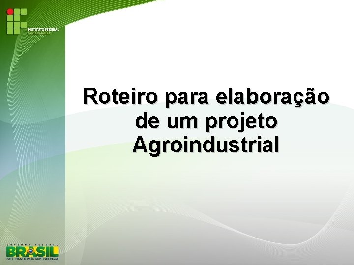Roteiro para elaboração de um projeto Agroindustrial 