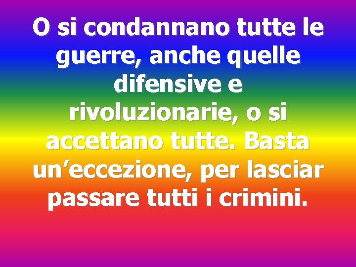 O si condannano tutte le guerre, anche quelle difensive e rivoluzionarie, o si accettano