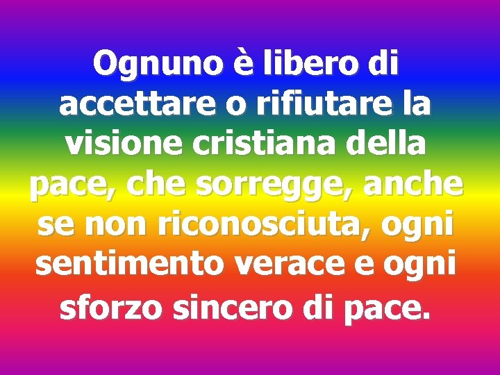 Ognuno è libero di accettare o rifiutare la visione cristiana della pace, che sorregge,