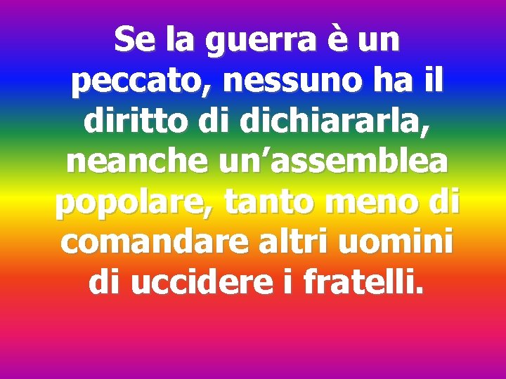 Se la guerra è un peccato, nessuno ha il diritto di dichiararla, neanche un’assemblea