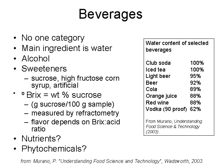 Beverages • • No one category Main ingredient is water Alcohol Sweeteners – sucrose,