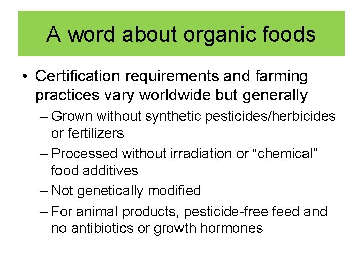 A word about organic foods • Certification requirements and farming practices vary worldwide but