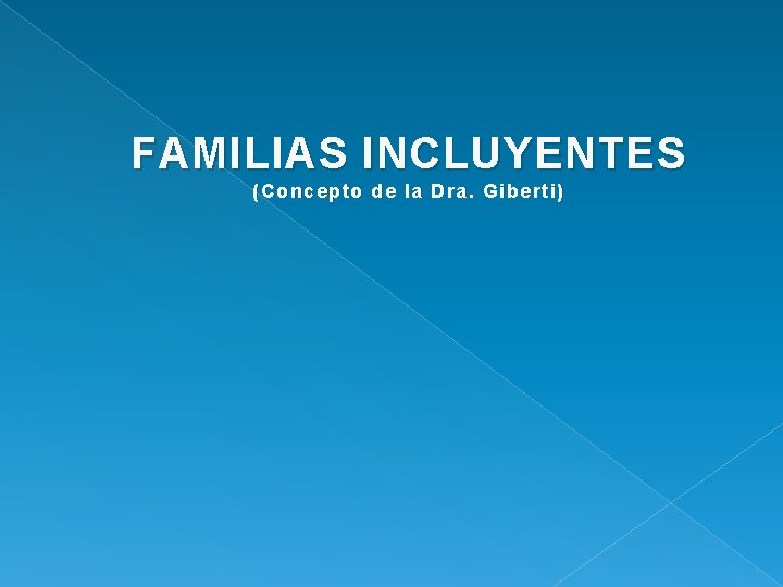 FAMILIAS INCLUYENTES (Concepto de la Dra. Giberti) 