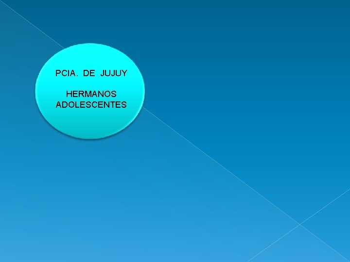 PCIA. DE JUJUY HERMANOS ADOLESCENTES 