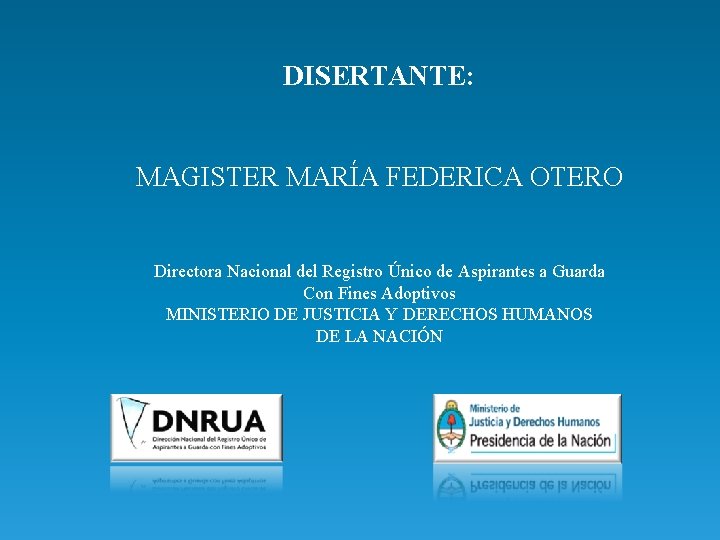 DISERTANTE: MAGISTER MARÍA FEDERICA OTERO Directora Nacional del Registro Único de Aspirantes a Guarda