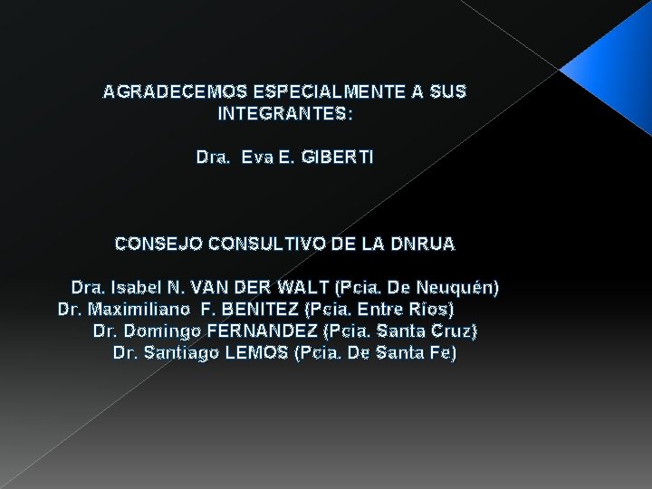 AGRADECEMOS ESPECIALMENTE A SUS INTEGRANTES: Dra. Eva E. GIBERTI CONSEJO CONSULTIVO DE LA DNRUA