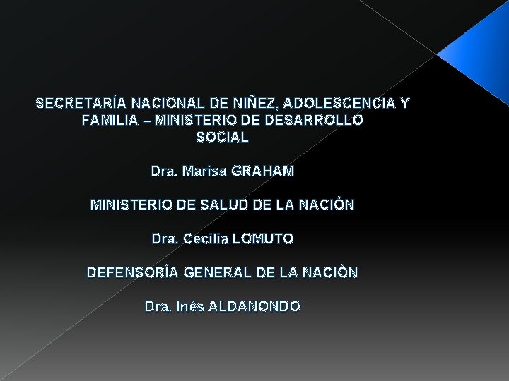 SECRETARÍA NACIONAL DE NIÑEZ, ADOLESCENCIA Y FAMILIA – MINISTERIO DE DESARROLLO SOCIAL Dra. Marisa