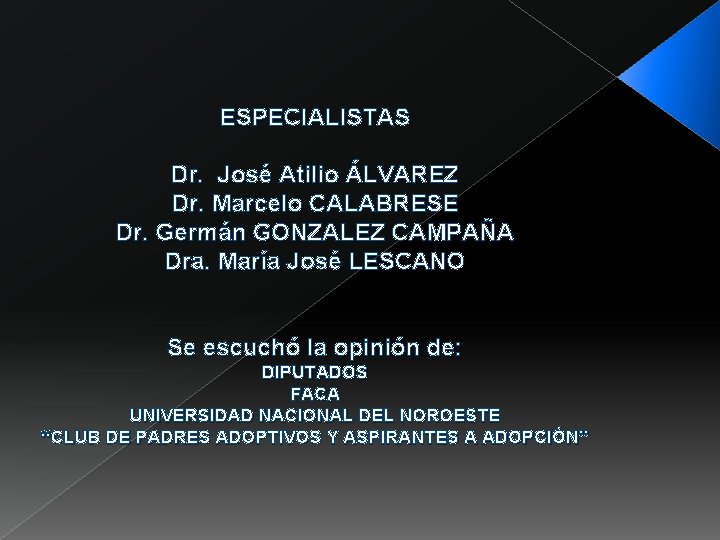 ESPECIALISTAS Dr. José Atilio ÁLVAREZ Dr. Marcelo CALABRESE Dr. Germán GONZALEZ CAMPAÑA Dra. María