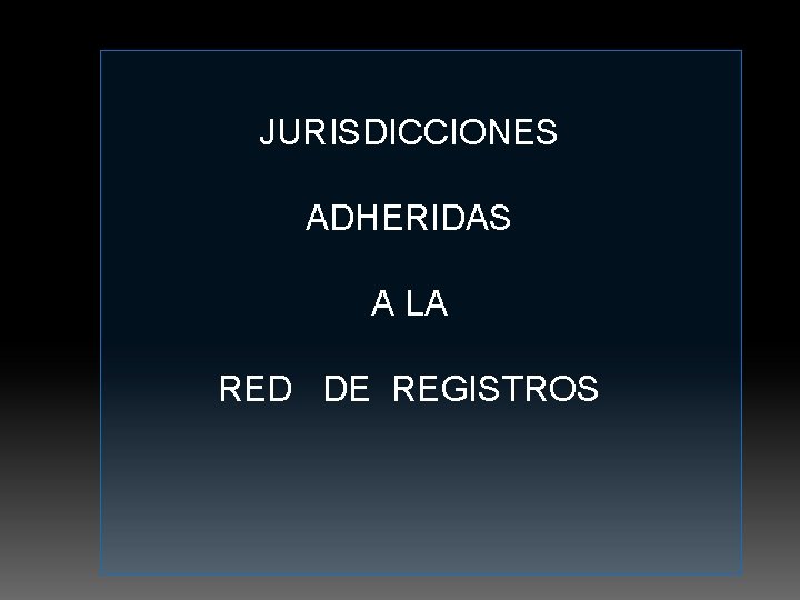 JURISDICCIONES ADHERIDAS A LA RED DE REGISTROS 