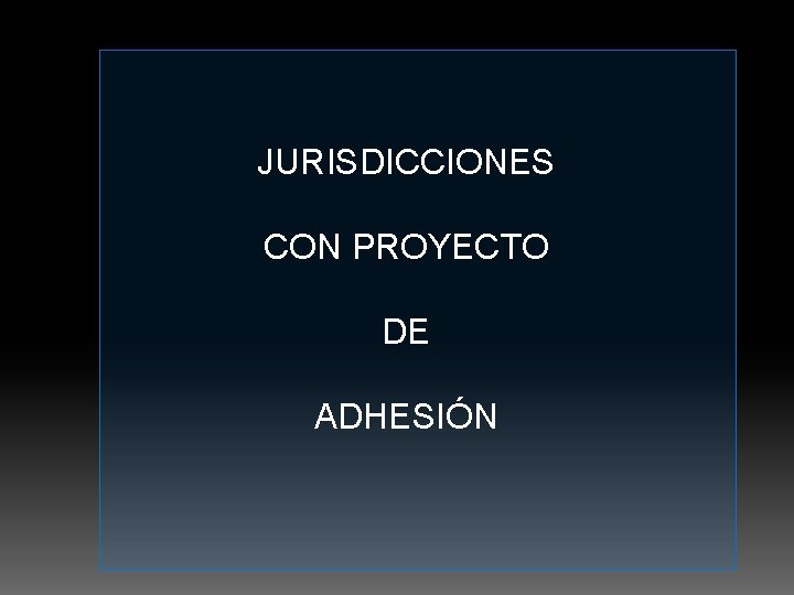 JURISDICCIONES CON PROYECTO DE ADHESIÓN 