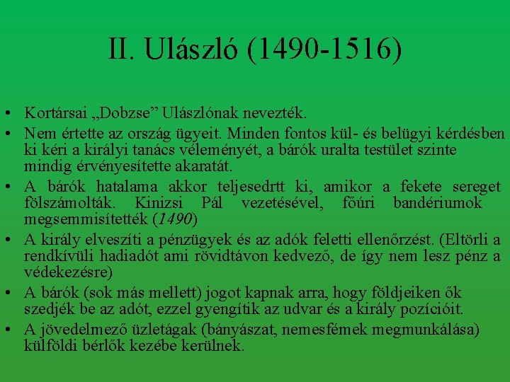 II. Ulászló (1490 -1516) • Kortársai „Dobzse” Ulászlónak nevezték. • Nem értette az ország