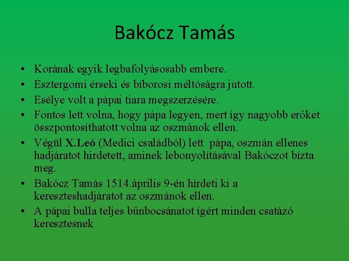 Bakócz Tamás • • Korának egyik legbafolyásosabb embere. Esztergomi érseki és bíborosi méltóságra jutott.