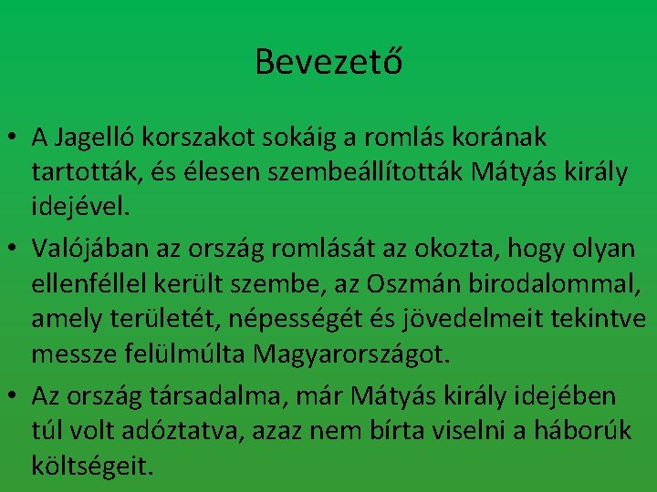 Bevezető • A Jagelló korszakot sokáig a romlás korának tartották, és élesen szembeállították Mátyás