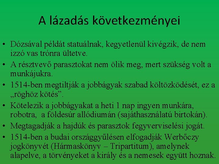 A lázadás következményei • Dózsával példát statuálnak, kegyetlenül kivégzik, de nem izzó vas trónra