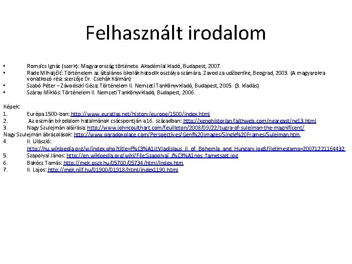 Felhasznált irodalom • • Romsics Ignác (szerk): Magyarország története. Akadémiai kiadó, Budapest, 2007. Rade