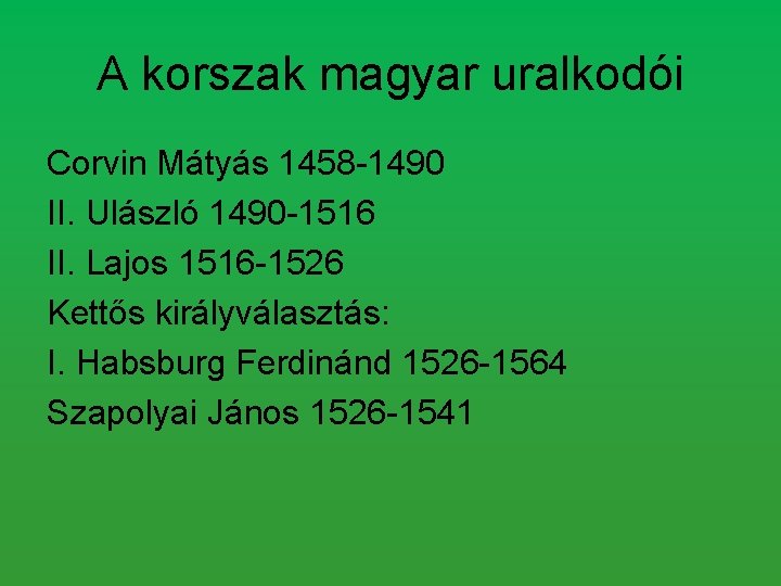 A korszak magyar uralkodói Corvin Mátyás 1458 -1490 II. Ulászló 1490 -1516 II. Lajos