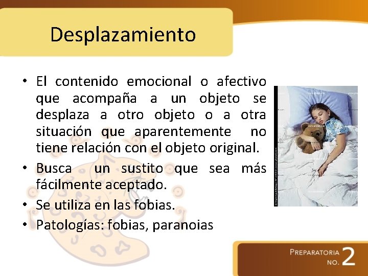 Desplazamiento • El contenido emocional o afectivo que acompaña a un objeto se desplaza