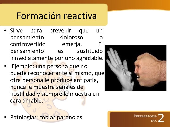 Formación reactiva • Sirve para prevenir que un pensamiento doloroso o controvertido emerja. El