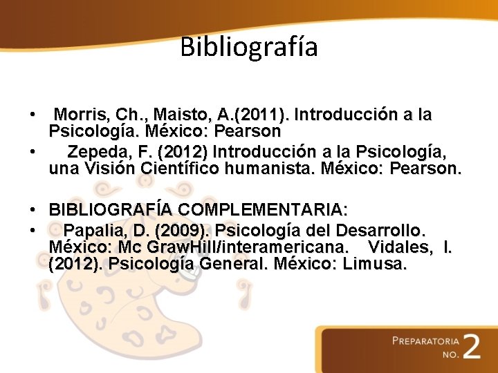 Bibliografía • Morris, Ch. , Maisto, A. (2011). Introducción a la Psicología. México: Pearson