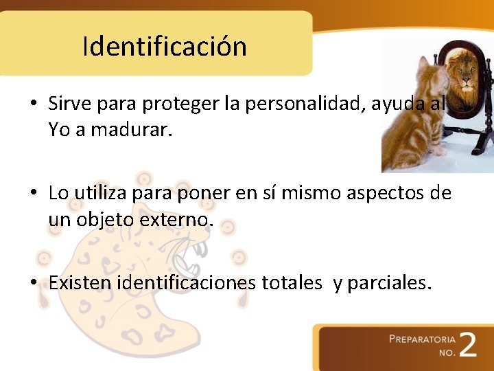 Identificación • Sirve para proteger la personalidad, ayuda al Yo a madurar. • Lo