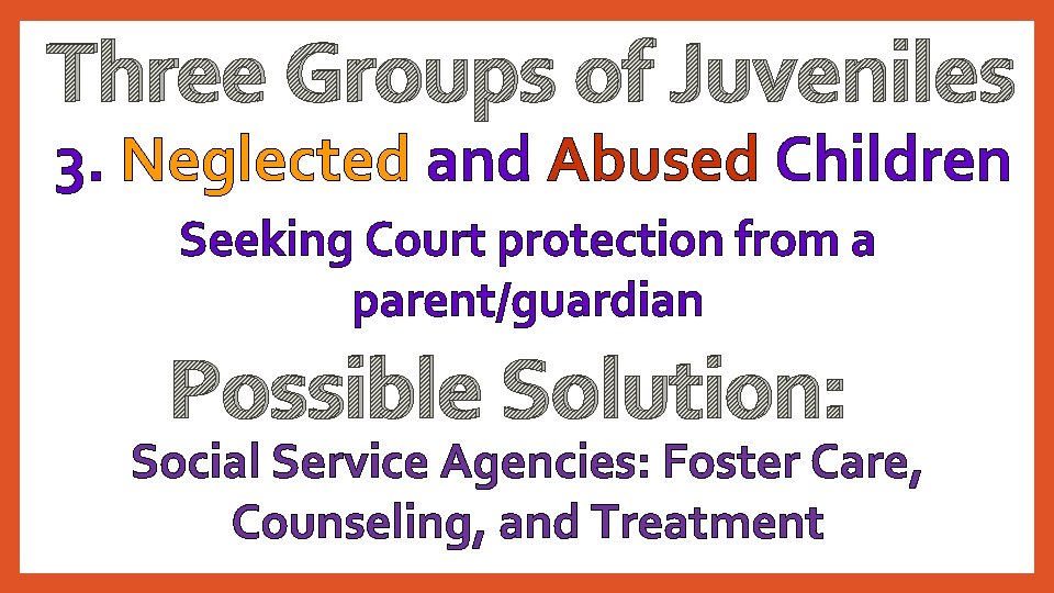 Three Groups of Juveniles 3. Neglected and Abused Children Seeking Court protection from a