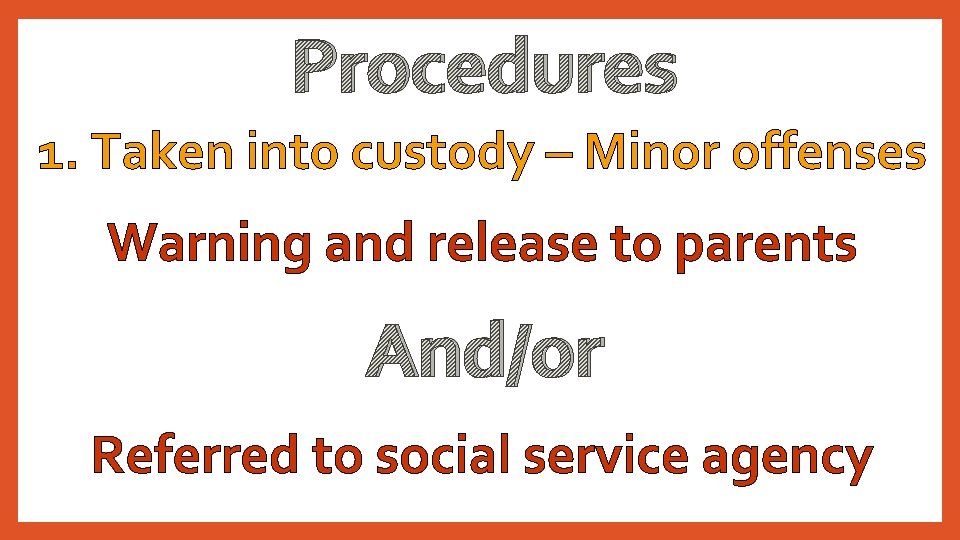 Procedures 1. Taken into custody – Minor offenses Warning and release to parents And/or