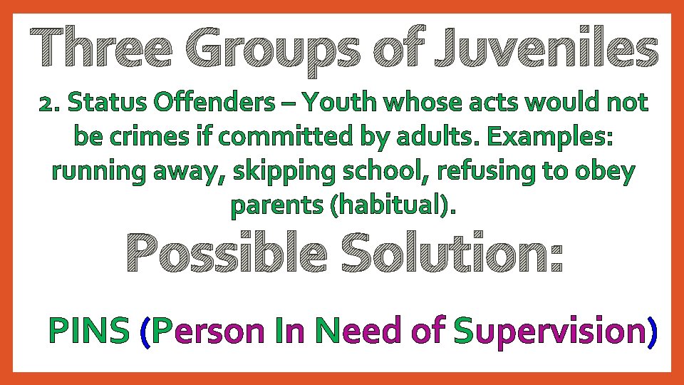 Three Groups of Juveniles 2. Status Offenders – Youth whose acts would not be