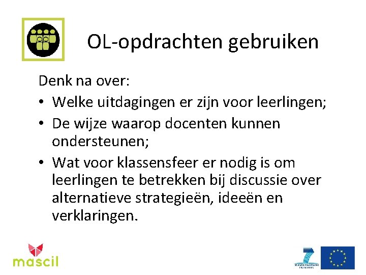 OL-opdrachten gebruiken Denk na over: • Welke uitdagingen er zijn voor leerlingen; • De