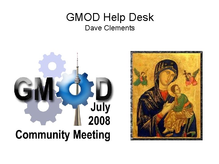 GMOD Help Desk Dave Clements 