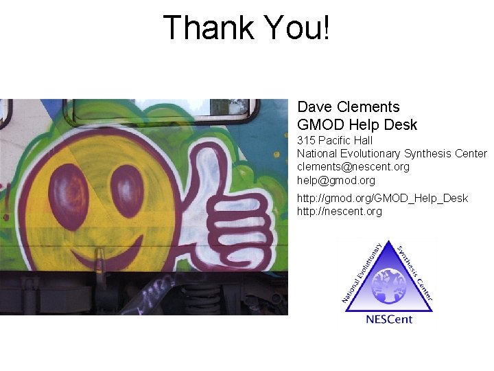 Thank You! Dave Clements GMOD Help Desk 315 Pacific Hall National Evolutionary Synthesis Center