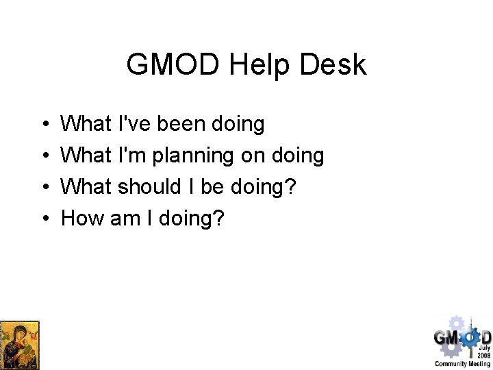 GMOD Help Desk • • What I've been doing What I'm planning on doing