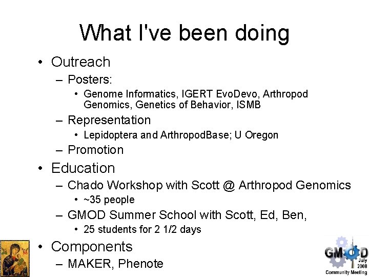 What I've been doing • Outreach – Posters: • Genome Informatics, IGERT Evo. Devo,