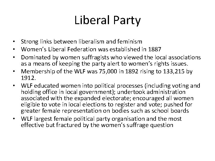 Liberal Party • Strong links between liberalism and feminism • Women’s Liberal Federation was
