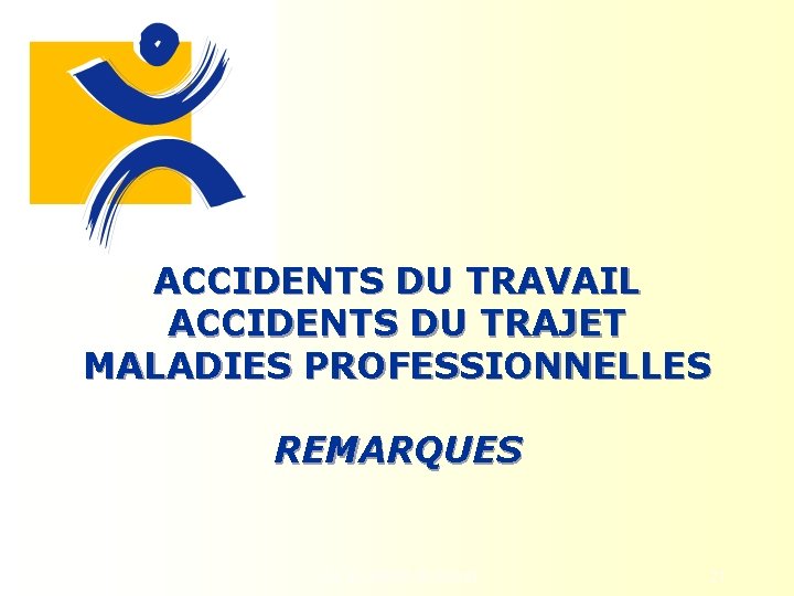 ACCIDENTS DU TRAVAIL ACCIDENTS DU TRAJET MALADIES PROFESSIONNELLES REMARQUES Les accidents du travail 21