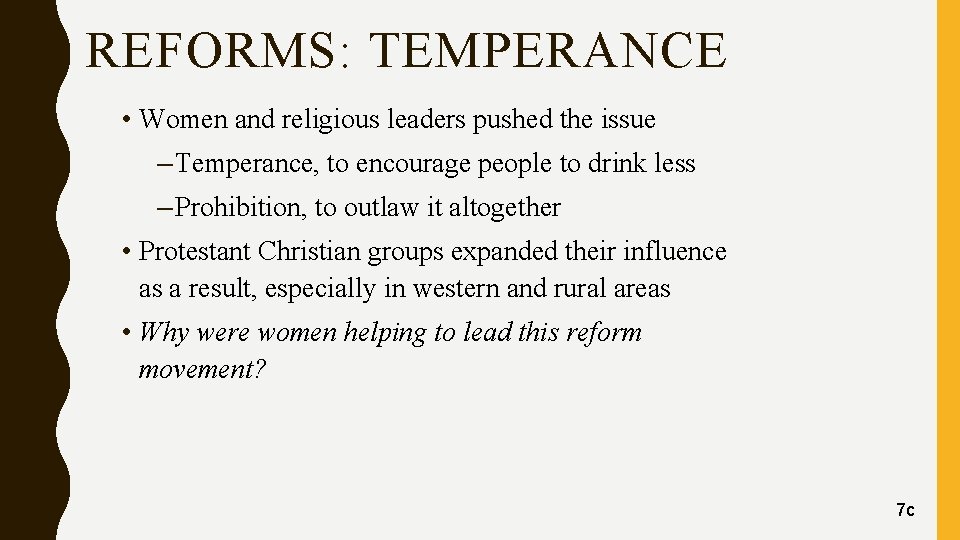 REFORMS: TEMPERANCE • Women and religious leaders pushed the issue – Temperance, to encourage