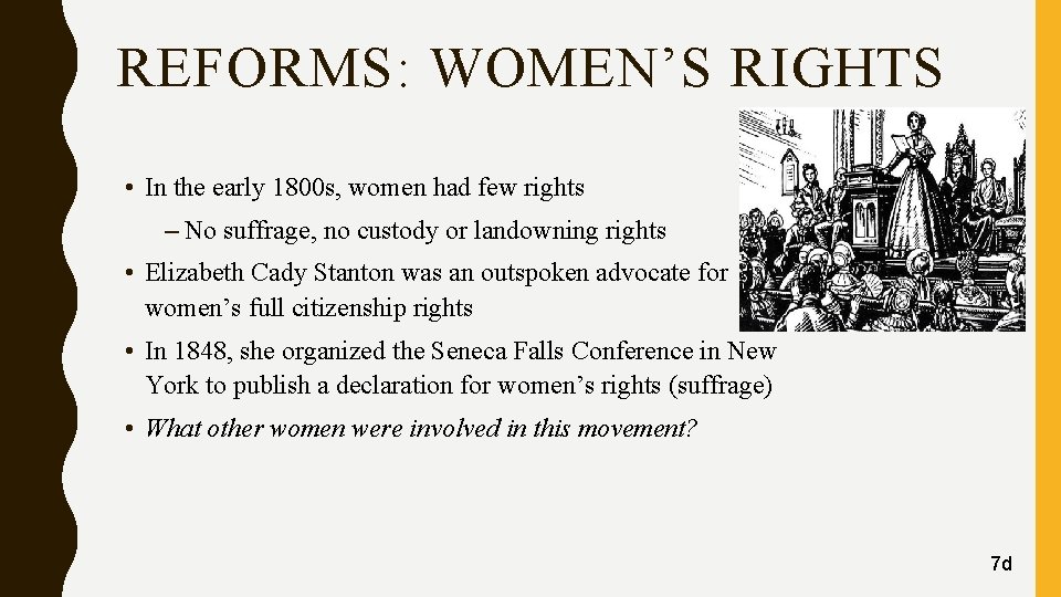 REFORMS: WOMEN’S RIGHTS • In the early 1800 s, women had few rights –