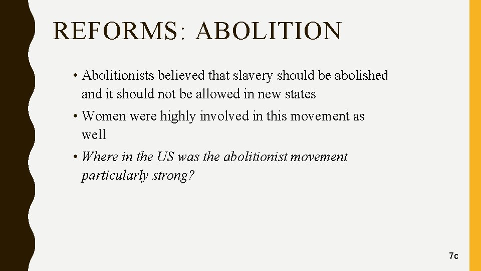 REFORMS: ABOLITION • Abolitionists believed that slavery should be abolished and it should not