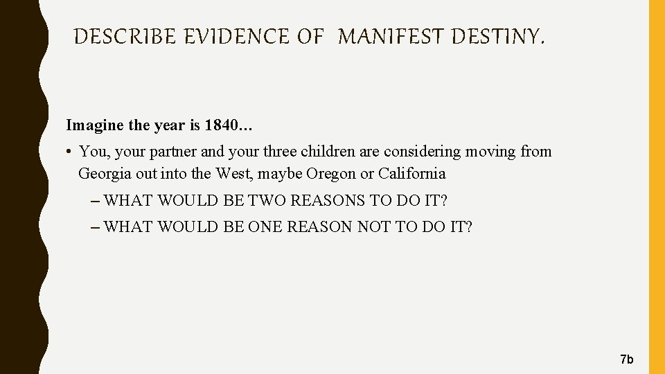 DESCRIBE EVIDENCE OF MANIFEST DESTINY. Imagine the year is 1840… • You, your partner