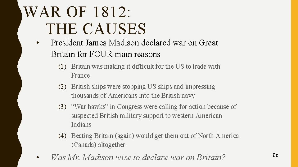 WAR OF 1812: THE CAUSES • President James Madison declared war on Great Britain