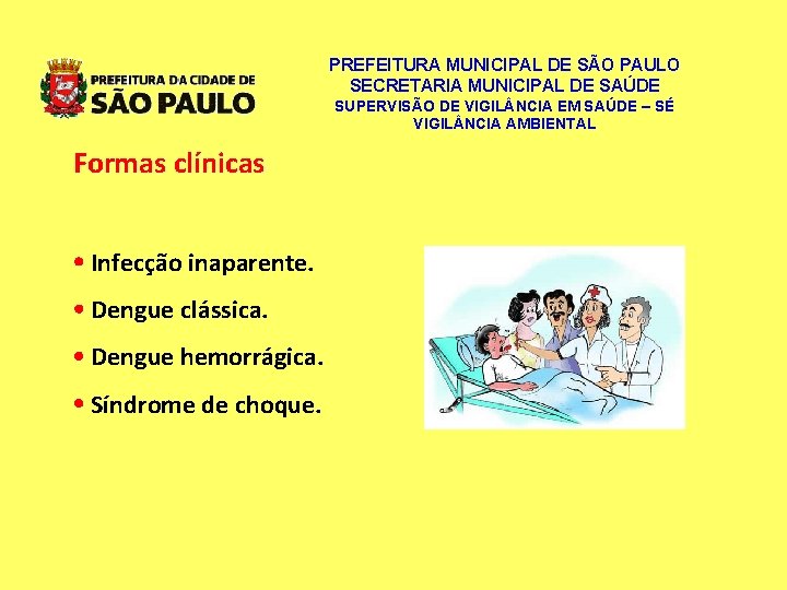 PREFEITURA MUNICIPAL DE SÃO PAULO SECRETARIA MUNICIPAL DE SAÚDE SUPERVISÃO DE VIGIL NCIA EM PREFEITURA MUNICIPAL DE SÃO PAULO SECRETARIA MUNICIPAL DE SAÚDE SUPERVISÃO DE VIGIL NCIA EM