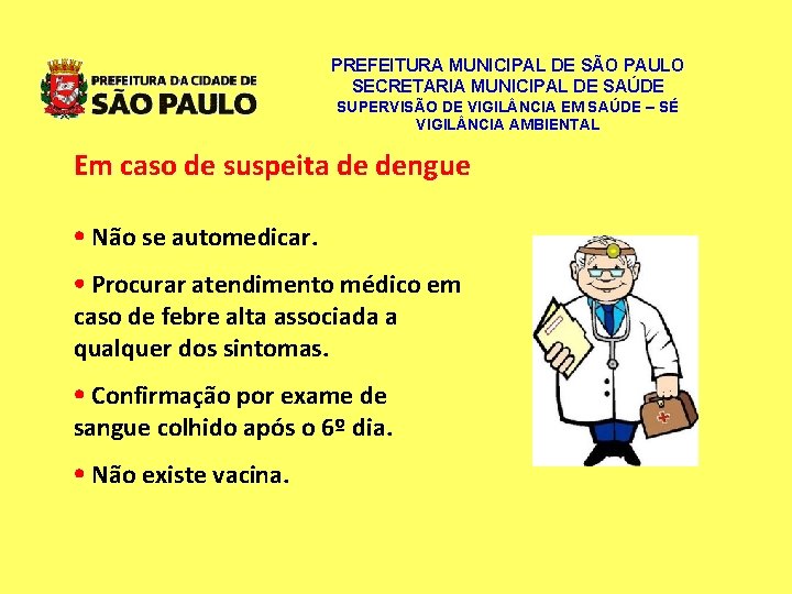 PREFEITURA MUNICIPAL DE SÃO PAULO SECRETARIA MUNICIPAL DE SAÚDE SUPERVISÃO DE VIGIL NCIA EM PREFEITURA MUNICIPAL DE SÃO PAULO SECRETARIA MUNICIPAL DE SAÚDE SUPERVISÃO DE VIGIL NCIA EM