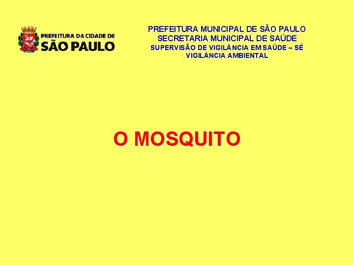 PREFEITURA MUNICIPAL DE SÃO PAULO SECRETARIA MUNICIPAL DE SAÚDE SUPERVISÃO DE VIGIL NCIA EM PREFEITURA MUNICIPAL DE SÃO PAULO SECRETARIA MUNICIPAL DE SAÚDE SUPERVISÃO DE VIGIL NCIA EM