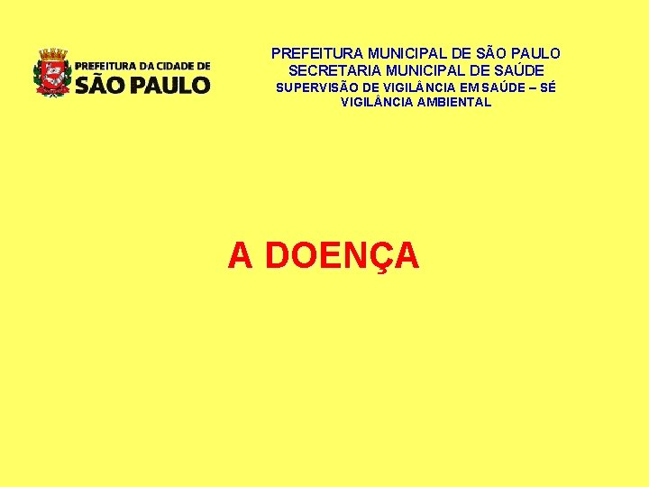 PREFEITURA MUNICIPAL DE SÃO PAULO SECRETARIA MUNICIPAL DE SAÚDE SUPERVISÃO DE VIGIL NCIA EM PREFEITURA MUNICIPAL DE SÃO PAULO SECRETARIA MUNICIPAL DE SAÚDE SUPERVISÃO DE VIGIL NCIA EM