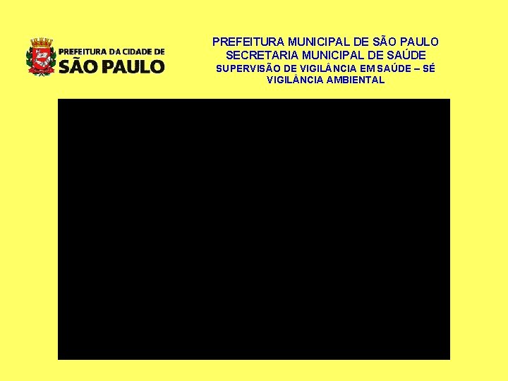 PREFEITURA MUNICIPAL DE SÃO PAULO SECRETARIA MUNICIPAL DE SAÚDE SUPERVISÃO DE VIGIL NCIA EM PREFEITURA MUNICIPAL DE SÃO PAULO SECRETARIA MUNICIPAL DE SAÚDE SUPERVISÃO DE VIGIL NCIA EM
