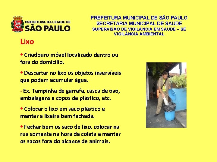 PREFEITURA MUNICIPAL DE SÃO PAULO SECRETARIA MUNICIPAL DE SAÚDE Lixo SUPERVISÃO DE VIGIL NCIA PREFEITURA MUNICIPAL DE SÃO PAULO SECRETARIA MUNICIPAL DE SAÚDE Lixo SUPERVISÃO DE VIGIL NCIA