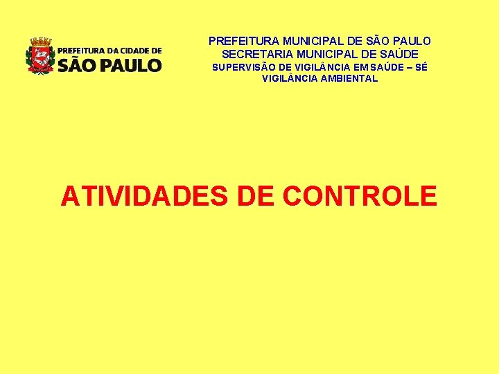 PREFEITURA MUNICIPAL DE SÃO PAULO SECRETARIA MUNICIPAL DE SAÚDE SUPERVISÃO DE VIGIL NCIA EM PREFEITURA MUNICIPAL DE SÃO PAULO SECRETARIA MUNICIPAL DE SAÚDE SUPERVISÃO DE VIGIL NCIA EM